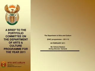 The Department of Arts and Culture  (DAC) programmes – 2011/12  08 FEBRUARY 2011 Ms Veliswa Baduza