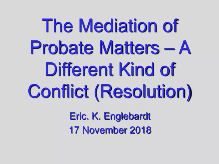 the mediation of probate matters a different kind of conflict resolution