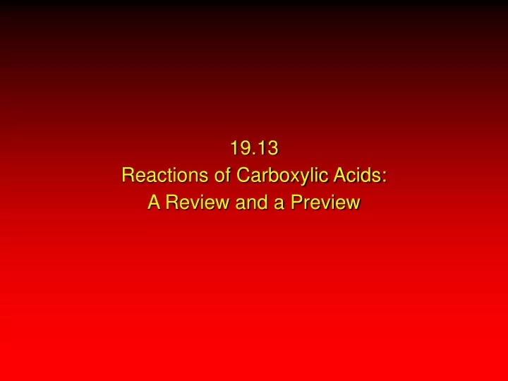 19 13 reactions of carboxylic acids a review and a preview