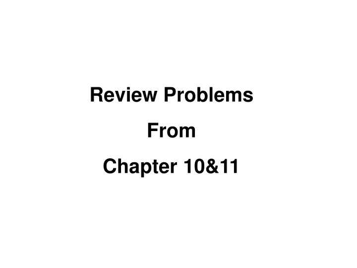 review problems from chapter 10 11