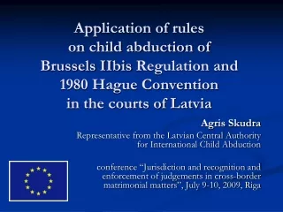 Agris Skudra Representative from the Latvian Central Authority for International Child Abduction