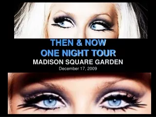 THEN &amp; NOW  ONE NIGHT TOUR MADISON SQUARE GARDEN December 17, 2009