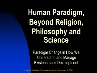 Paradigm Change in How We  Understand and Manage  Existence and Development