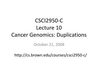 CSCI2950-C Lecture 10 Cancer Genomics: Duplications