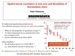 Spatial meson correlators at non-zero and dissolution of charmonium states Péter Petreczky