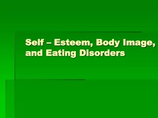 Self – Esteem, Body Image, and Eating Disorders