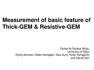 Measurement of basic feature of Thick-GEM &amp; Resistive-GEM