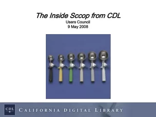The Inside Sccop from CDL Users Council 9 May 2008