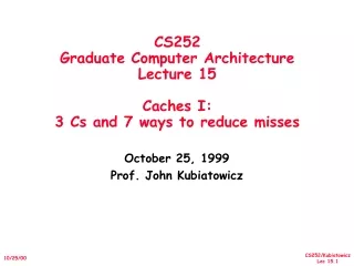 CS252 Graduate Computer Architecture Lecture 15 Caches I:  3 Cs and 7 ways to reduce misses