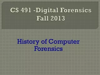 CS 491 -Digital Forensics Fall 2013