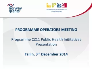 PROGRAMME OPERATORS MEETING  Programme  CZ11 Public  Health Inititatives Presentation