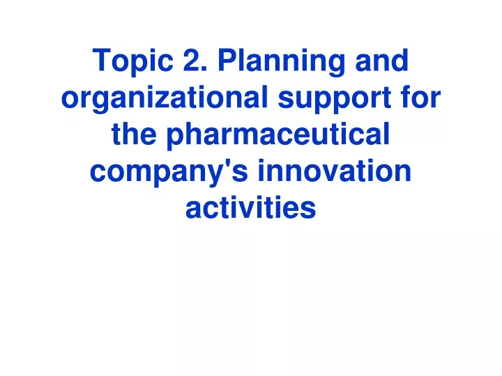 topic 2 planning and organizational support for the pharmaceutical company s innovation activities