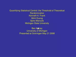 Quantifying Statistical Control: the Threshold of Theoretical Randomization  Kenneth A. Frank