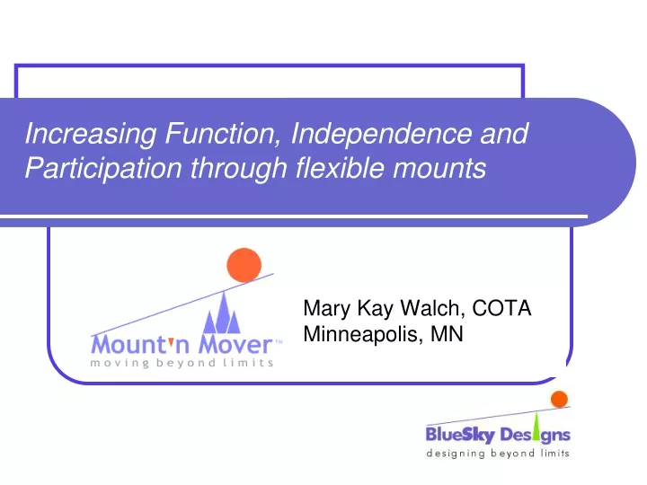 increasing function independence and participation through flexible mounts