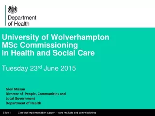 University of Wolverhampton  MSc Commissioning in Health and Social Care Tuesday 23 rd  June 2015