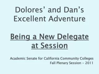 Dolores’ and Dan’s Excellent Adventure Being a New Delegate at Session