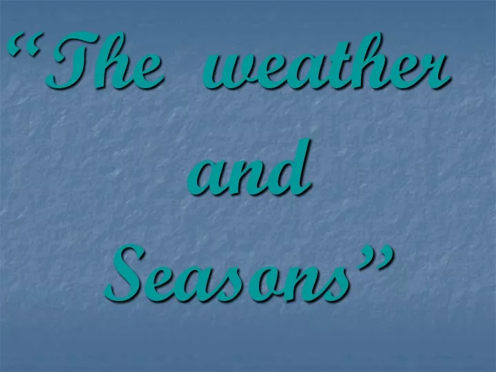 the weather and seasons