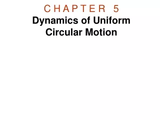 C H A P T E R   5 Dynamics of Uniform Circular Motion