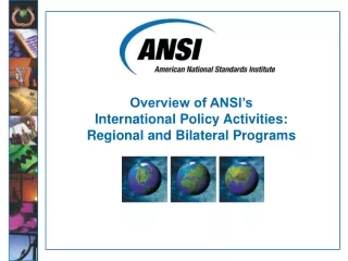 Overview of ANSI’s International Policy Activities: Regional and Bilateral Programs