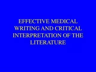 EFFECTIVE MEDICAL WRITING AND CRITICAL INTERPRETATION OF THE LITERATURE