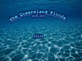 The Queensland Floods 2010 -2011 By  Biba