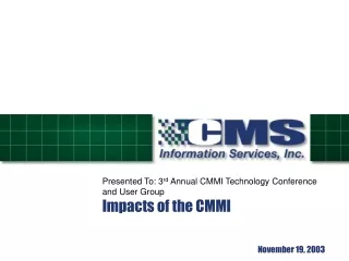 Presented To: 3 rd  Annual CMMI Technology Conference and User Group Impacts of the CMMI