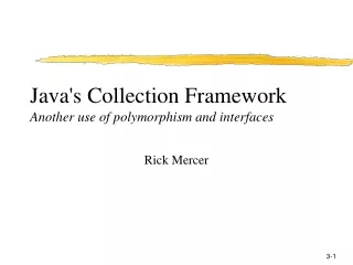 Java's Collection Framework Another use of polymorphism and interfaces