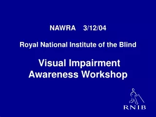 NAWRA    3/12/04 Royal National Institute of the Blind  Visual Impairment  Awareness Workshop