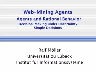 Web-Mining Agents Agents and Rational Behavior Decision-Making under Uncertainty Simple Decisions