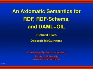 An Axiomatic Semantics for  RDF, RDF-Schema, and DAML+OIL Richard Fikes Deborah McGuinness