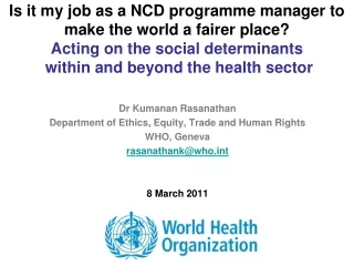 Dr Kumanan Rasanathan Department of Ethics, Equity, Trade and Human Rights WHO, Geneva