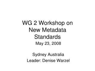 WG 2 Workshop on  New Metadata  Standards