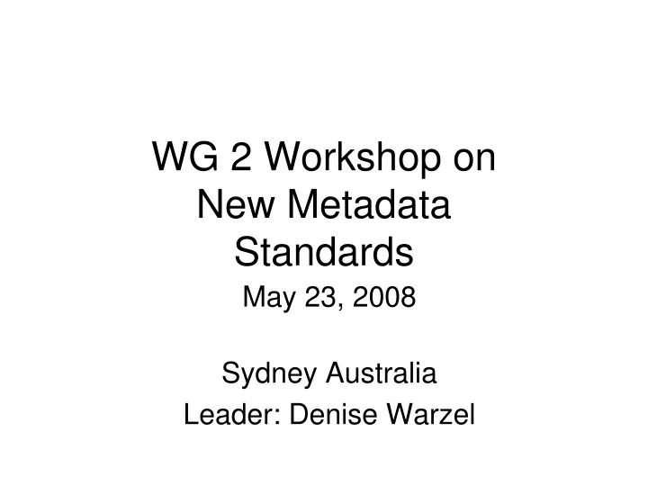 wg 2 workshop on new metadata standards