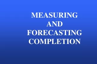 MEASURING AND FORECASTING COMPLETION