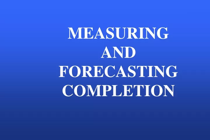 measuring and forecasting completion