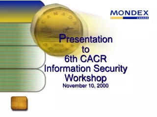 P resentation  to  6th CACR Information Security Workshop November 10, 2000