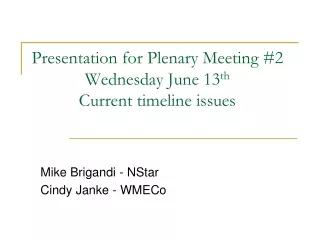 Presentation for Plenary Meeting #2  Wednesday June 13 th Current timeline issues