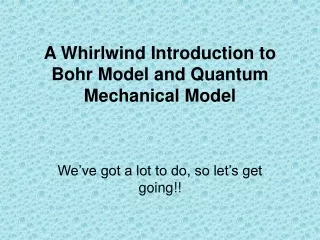 A Whirlwind Introduction to Bohr Model and Quantum Mechanical Model