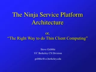 The Ninja Service Platform Architecture or, “The Right Way to do Thin Client Computing”