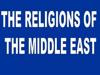 THE RELIGIONS OF  THE MIDDLE EAST