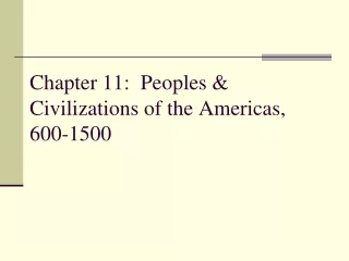 Chapter 11:  Peoples &amp; Civilizations of the Americas, 600-1500