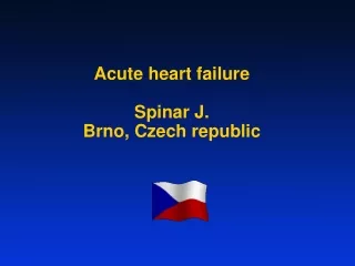 Acute heart failure Spinar J. Brno, Czech republic