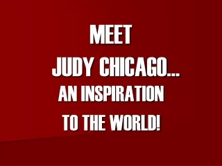 MEET   JUDY CHICAGO…