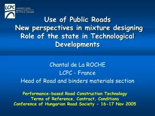 Chantal de La ROCHE LCPC - France Head of Road and binders materials section