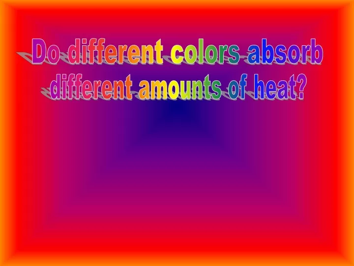 do different colors absorb