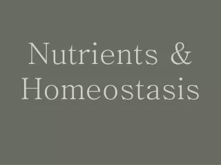 Nutrients &amp; Homeostasis