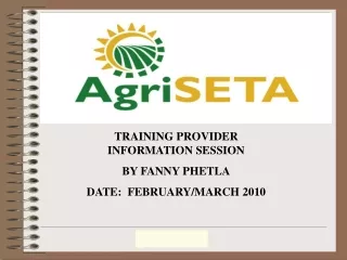 TRAINING PROVIDER INFORMATION SESSION BY FANNY PHETLA DATE:  FEBRUARY/MARCH 2010