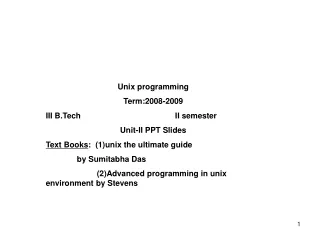 Unix programming Term:2008-2009 III B.Tech II semester Unit-II PPT Slides