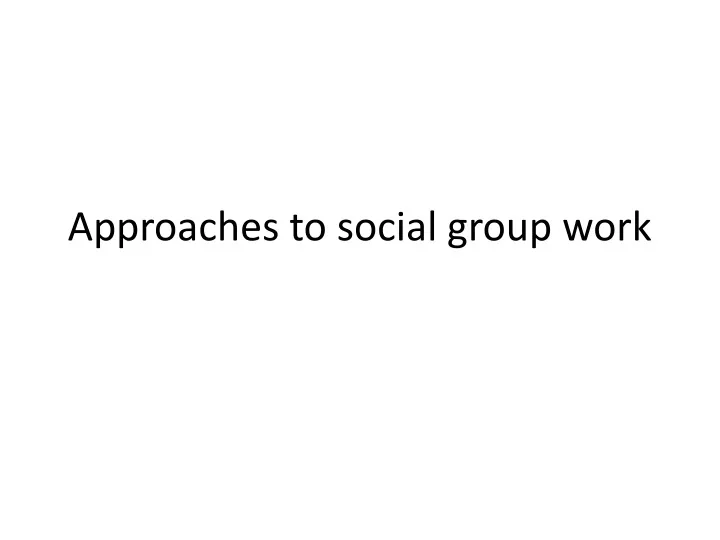 approaches to social group work