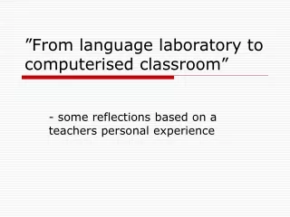 ”From language laboratory to computerised classroom”